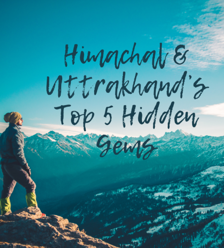 Himachal & Uttrakhand’s Top 5 Hidden Gems