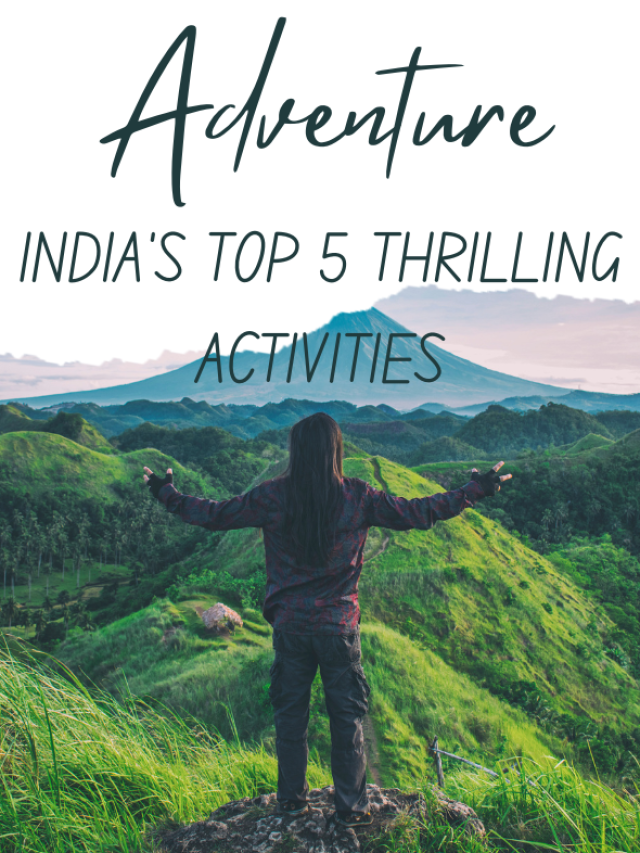 Top 5 Thrilling Adventure Activities in India