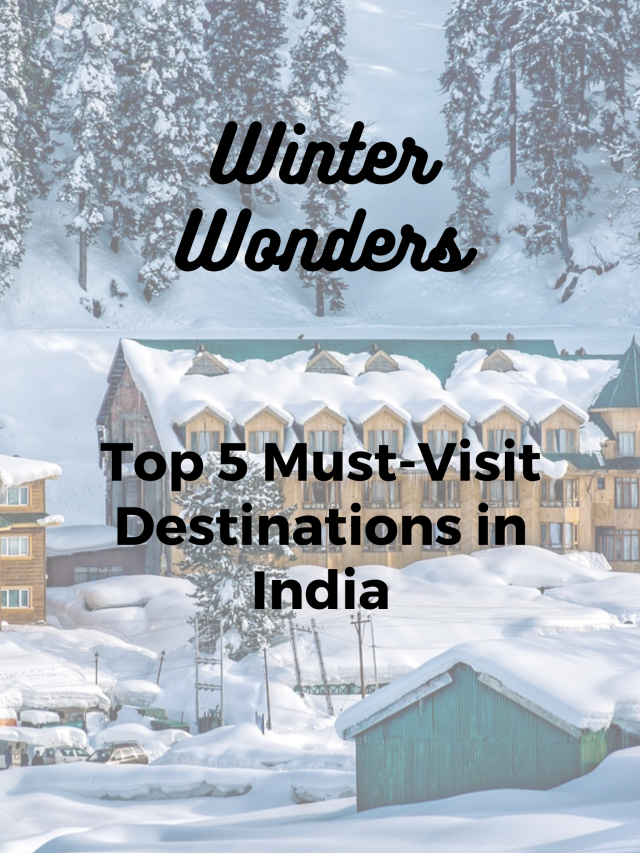 Top 5 Must Visit Destinations to explore in Winters