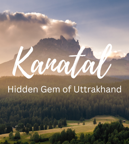Kanatal - Hidden Gem of Uttrakhand