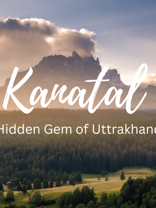 Kanatal: An off-beat Hill Station in Uttrakhand