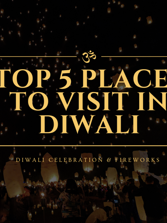 Top 5 Places to Visit to Celebrate Diwali