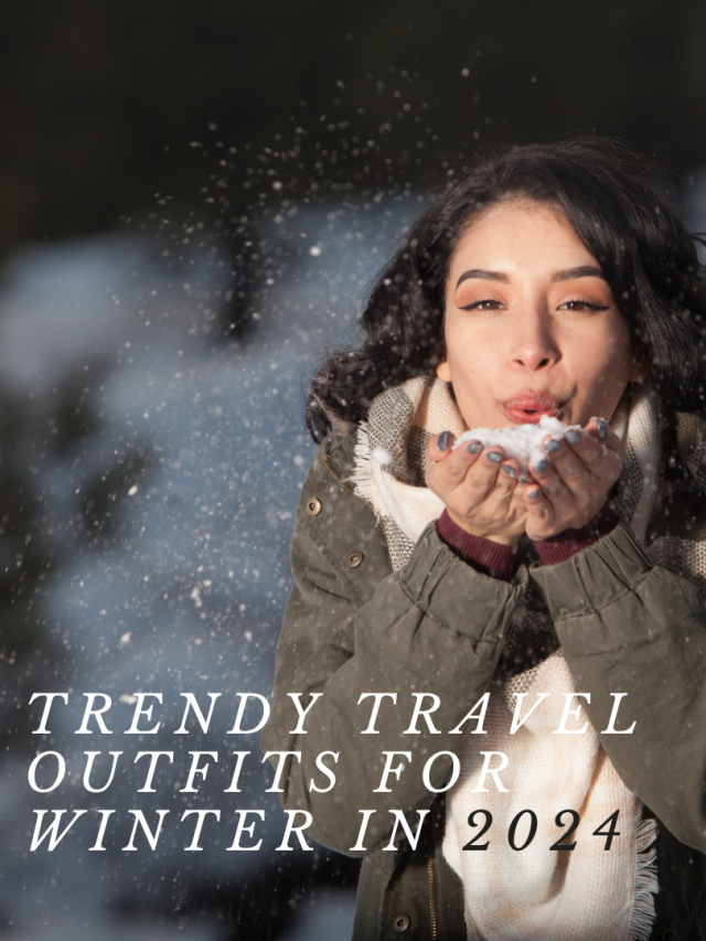 Trendy Winter Outfits to Travel in 2024