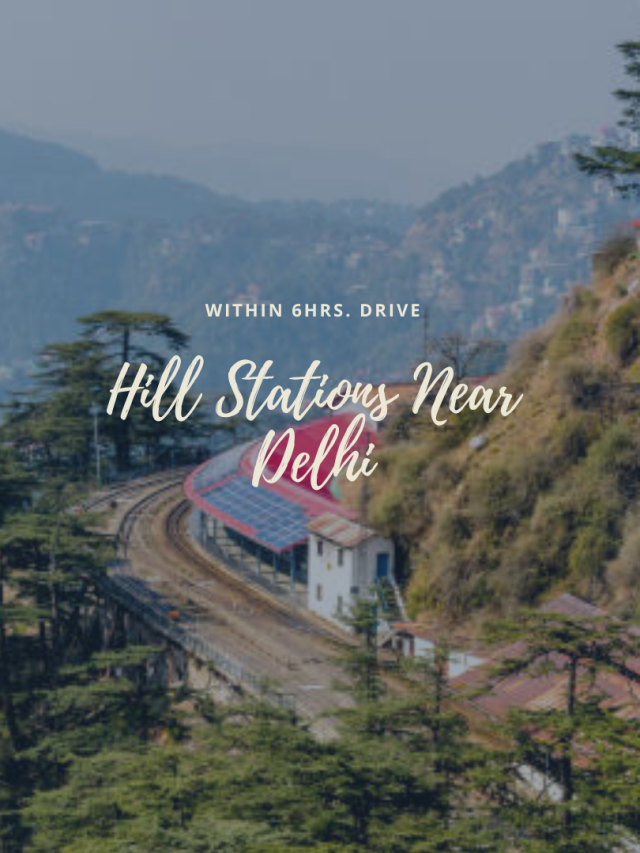 Top 6 Hill Stations Near Delhi – Within 6hrs. Drive